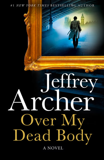 Over My Dead Body: The new rollercoaster thriller from the author of the Clifton Chronicles and Kane & Abel (William Warwick Novels)