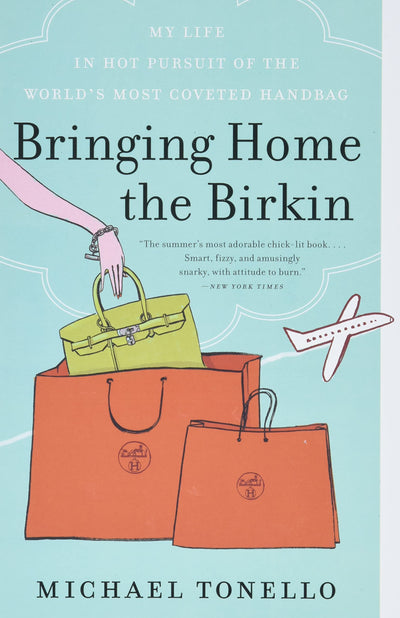 Bringing Home the Birkin: My Life in Hot Pursuit of the Worl