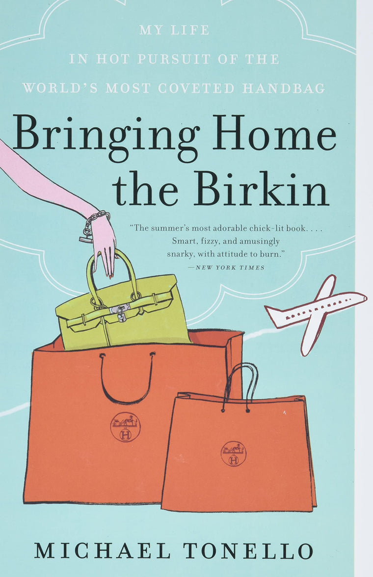 Bringing Home the Birkin: My Life in Hot Pursuit of the Worl
