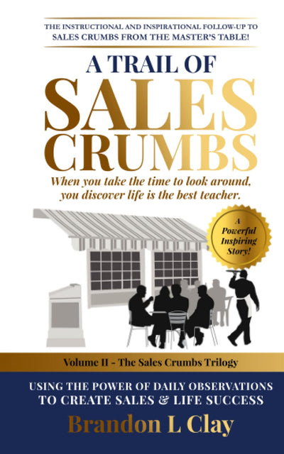 A Trail of Sales Crumbs: Using the Power of Daily Observations to Create Sales and Life Success