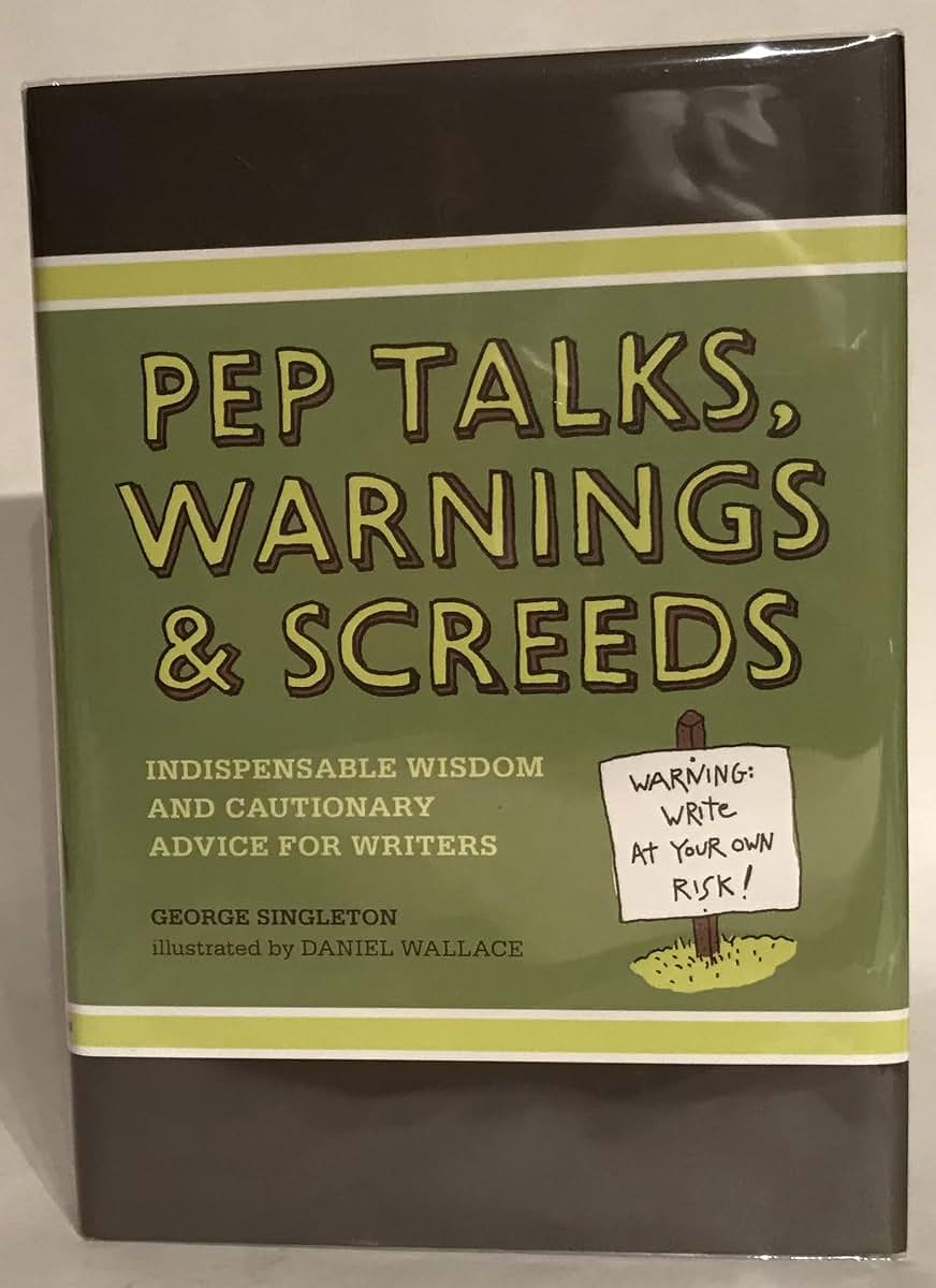 Pep Talks, Warnings, And Screeds: Indispensable Wisdom And Cautionary Advice For Writers