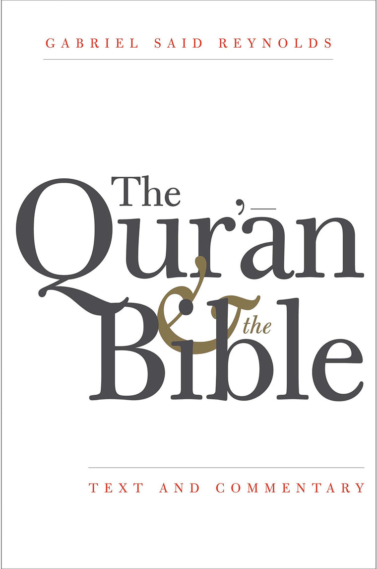 The Qur'an and the Bible: Text and Commentary by Reynolds, G