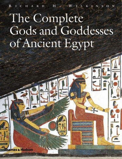 The Complete Gods and Goddesses of Ancient Egypt by Wilkinso