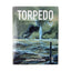 Torpedo: The Complete History of the World's Most Revolutionary Naval Weapon