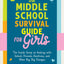 The Middle School Survival Guide for Girls: The Inside Scoop on Dealing with School, Friends, Emotions, and Other Big, Big Changes
