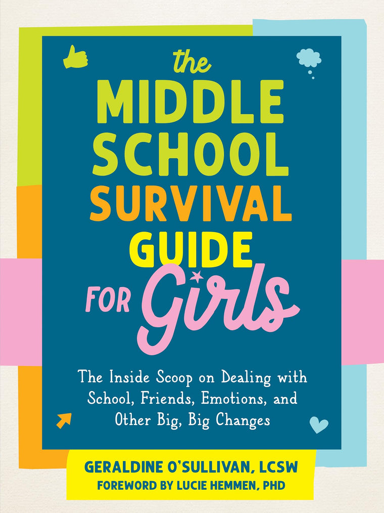 The Middle School Survival Guide for Girls: The Inside Scoop on Dealing with School, Friends, Emotions, and Other Big, Big Changes