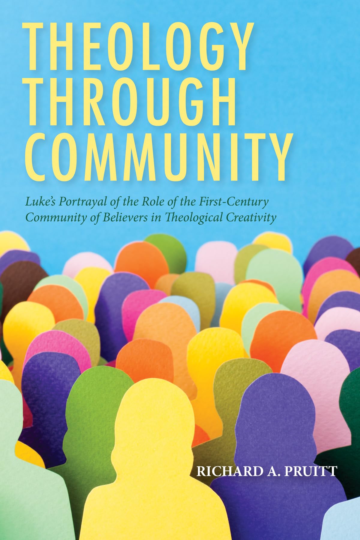 Theology through Community: Lukes Portrayal of the Role of the First-Century Community of Believers in Theological Creativity
