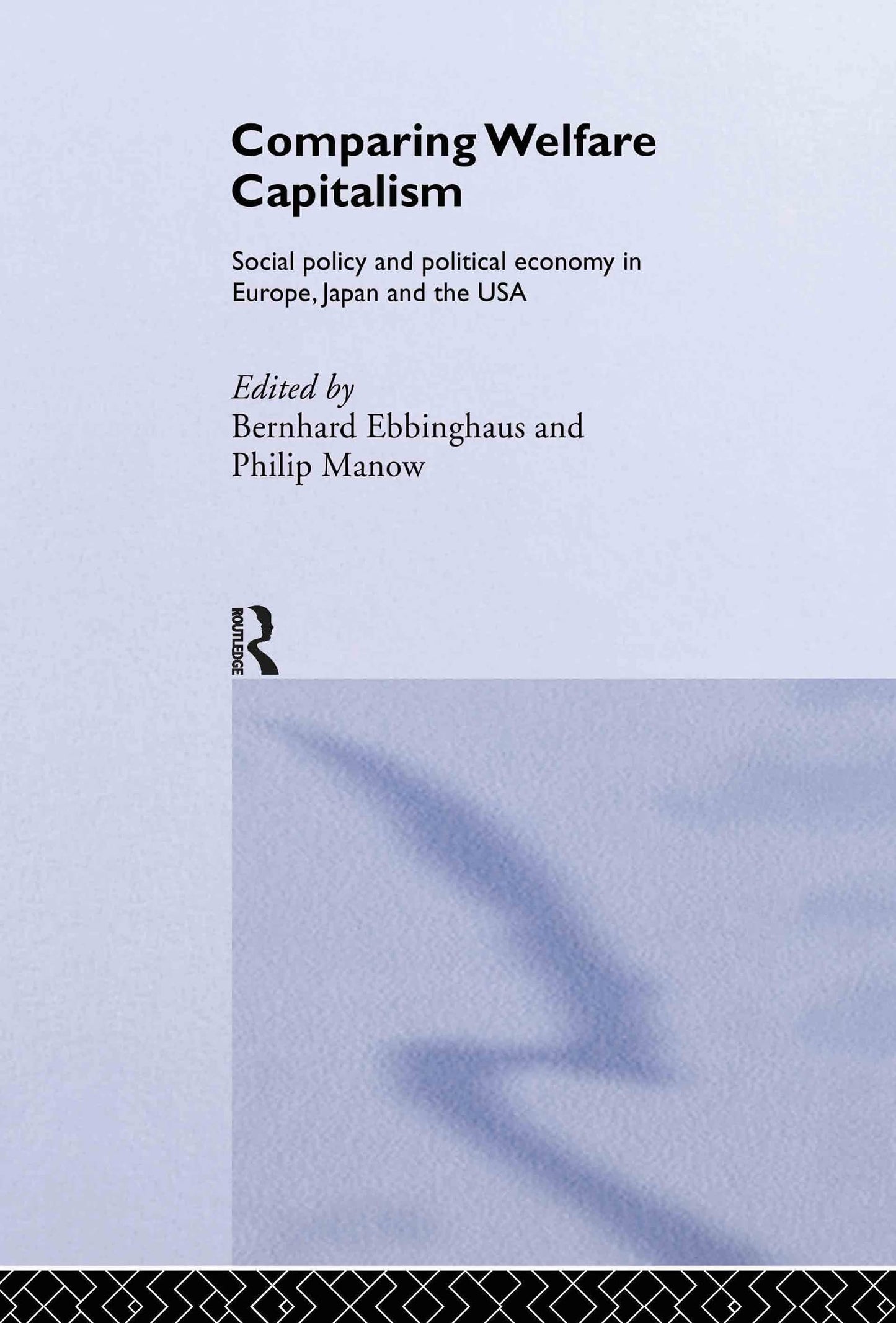 Comparing Welfare Capitalism: Social Policy and Political Economy in Europe, Japan and the USA (Routledge Studies in the Political Economy of the Welfare State)