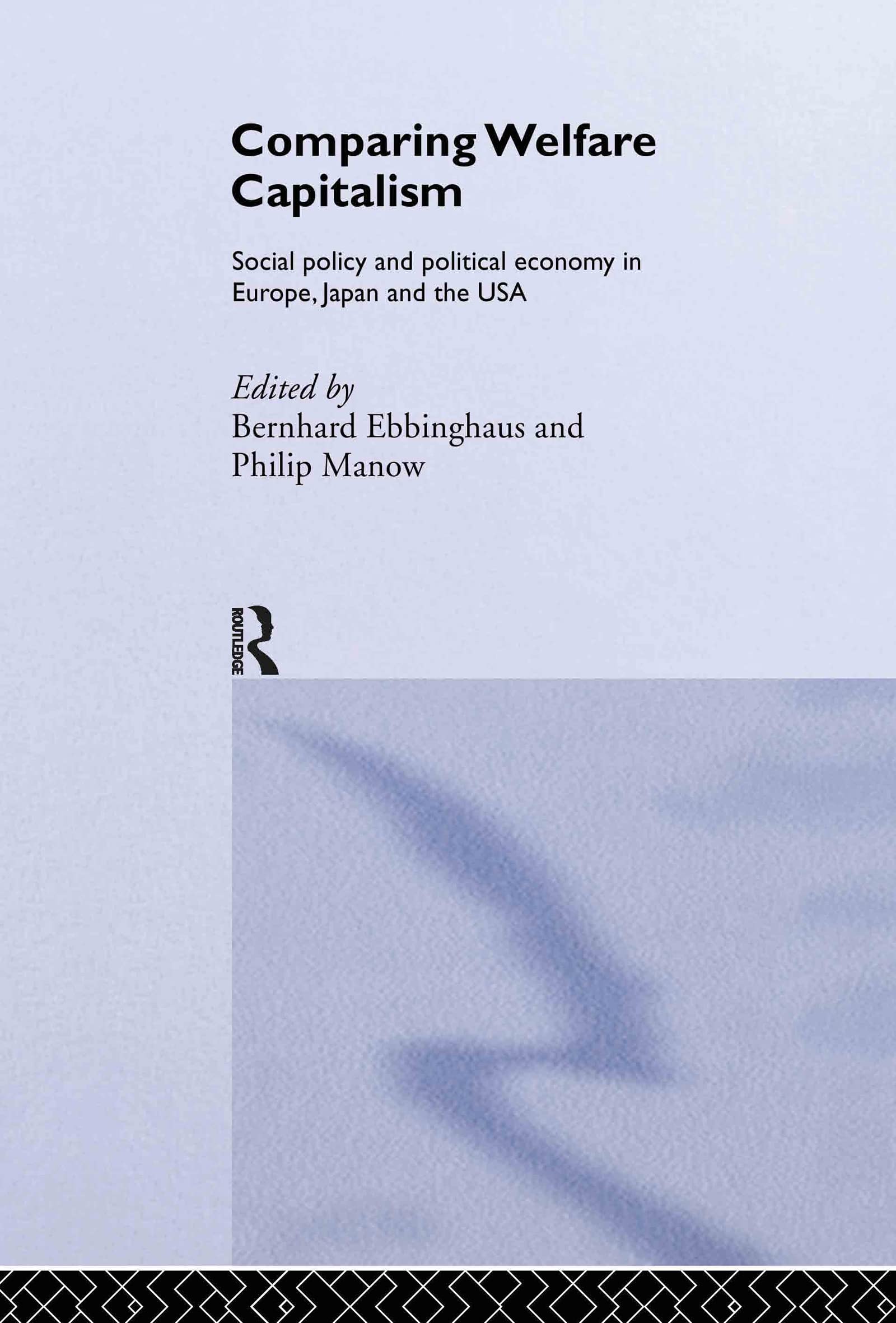 Comparing Welfare Capitalism: Social Policy and Political Economy in Europe, Japan and the USA (Routledge Studies in the Political Economy of the Welfare State)