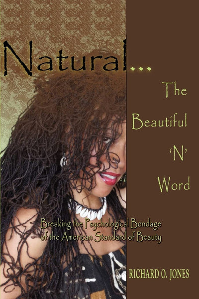Natural  The Beautiful N Word: Breaking the Psychological Bondage of the American Standard of Beauty