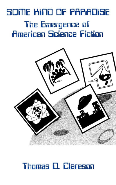 Some Kind of Paradise: The Emergence of American Science Fiction (Contributions to the Study of Science Fiction and Fantasy)