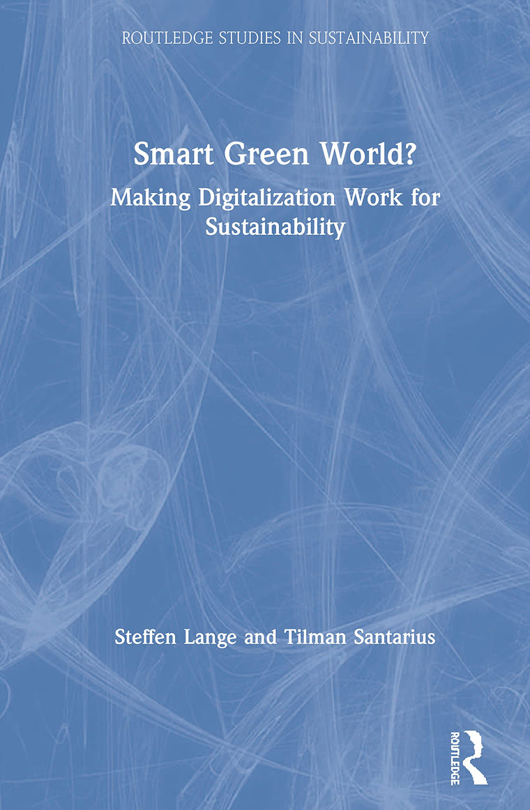 Smart Green World?: Making Digitalization Work for Sustainability (Routledge Studies in Sustainability)