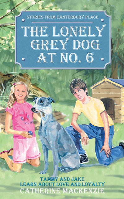 The Lonely Grey Dog At No. 6: Tammy and Jake Learn About Love and Loyalty (Tales from Canterbury Place)