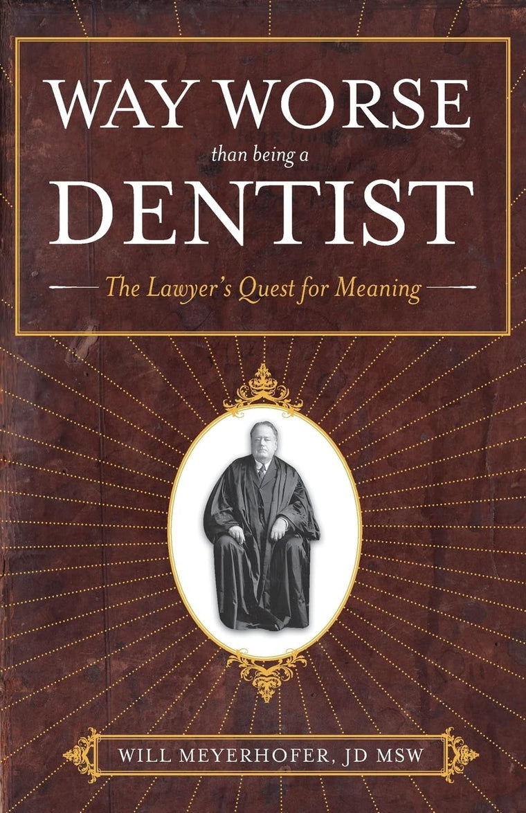 Way Worse Than Being a Dentist: The Lawyer's Quest for Meaning