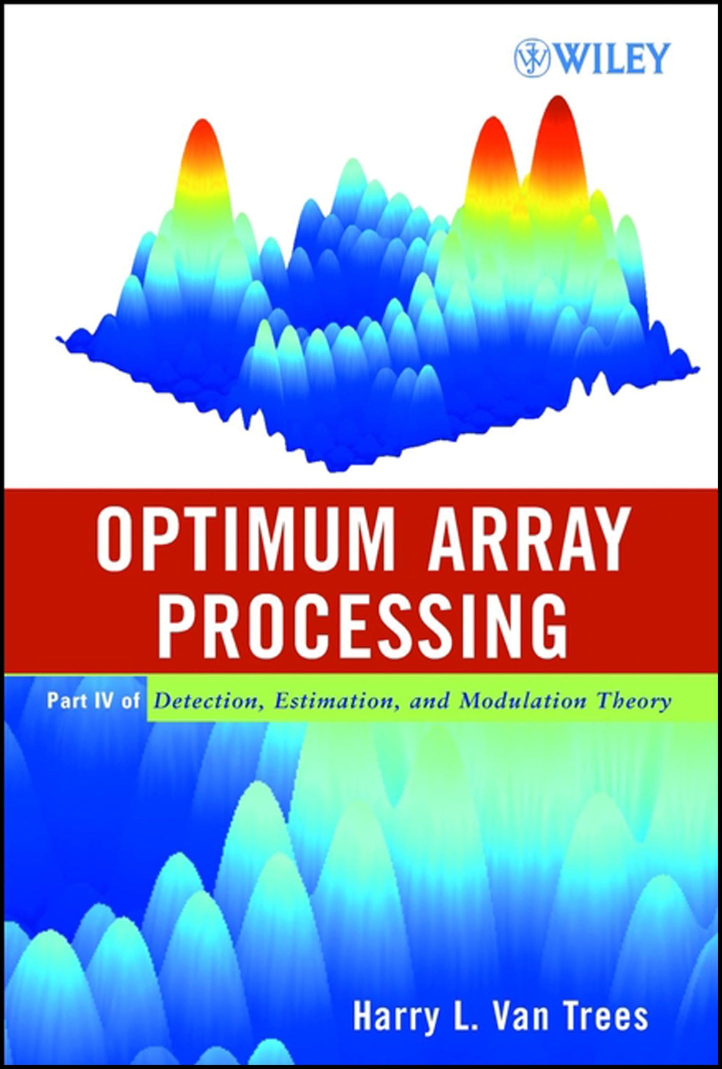 Optimum Array Processing: Part IV of Detection, Estimation, and Modulation Theory