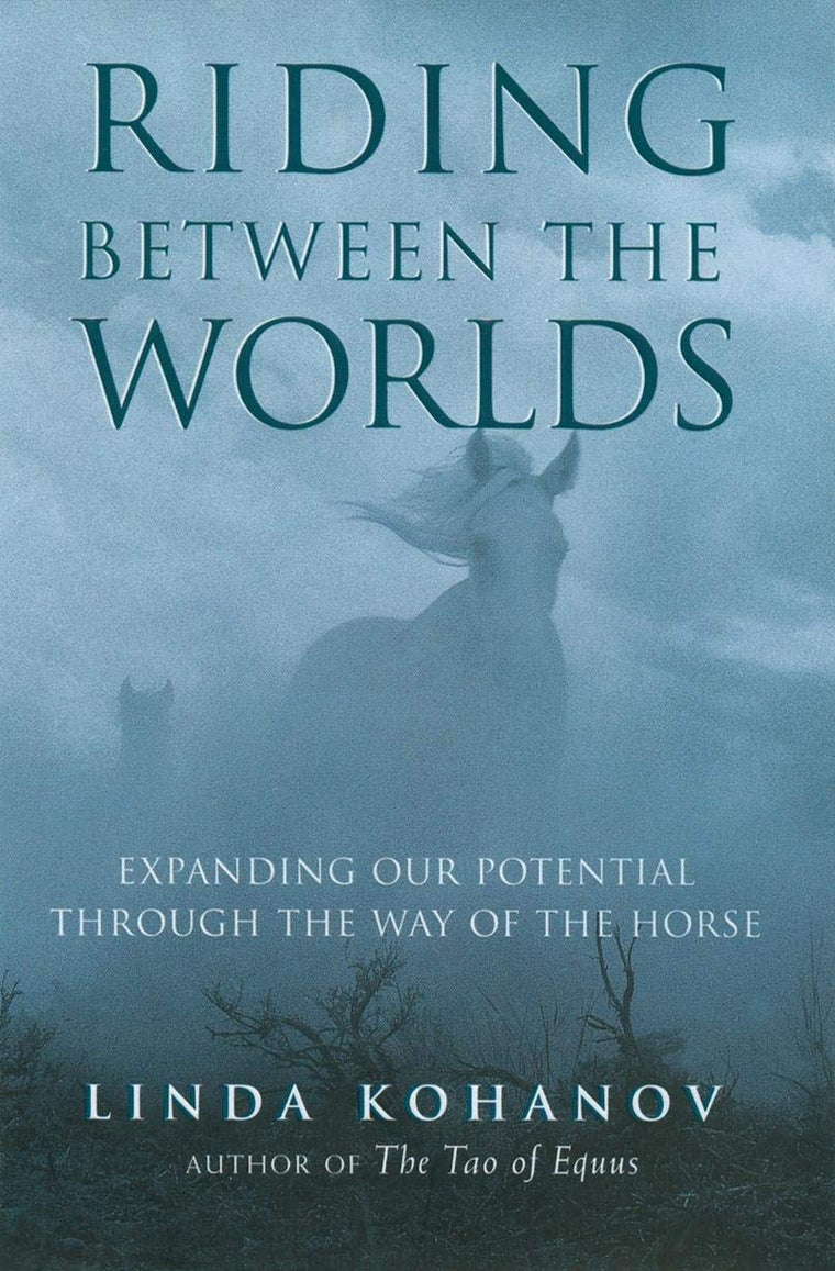 Riding Between the Worlds: Expanding Our Potential Through the Way of the Horse