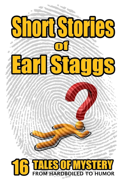 SHORT STORIES of EARL STAGGS: Mystery Tales from Hardboiled to Humor