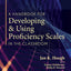 Handbook for Developing and Using Proficiency Scales in the Classroom, A (A clear, practical handbook for creating and utilizing high-quality proficiency scales)