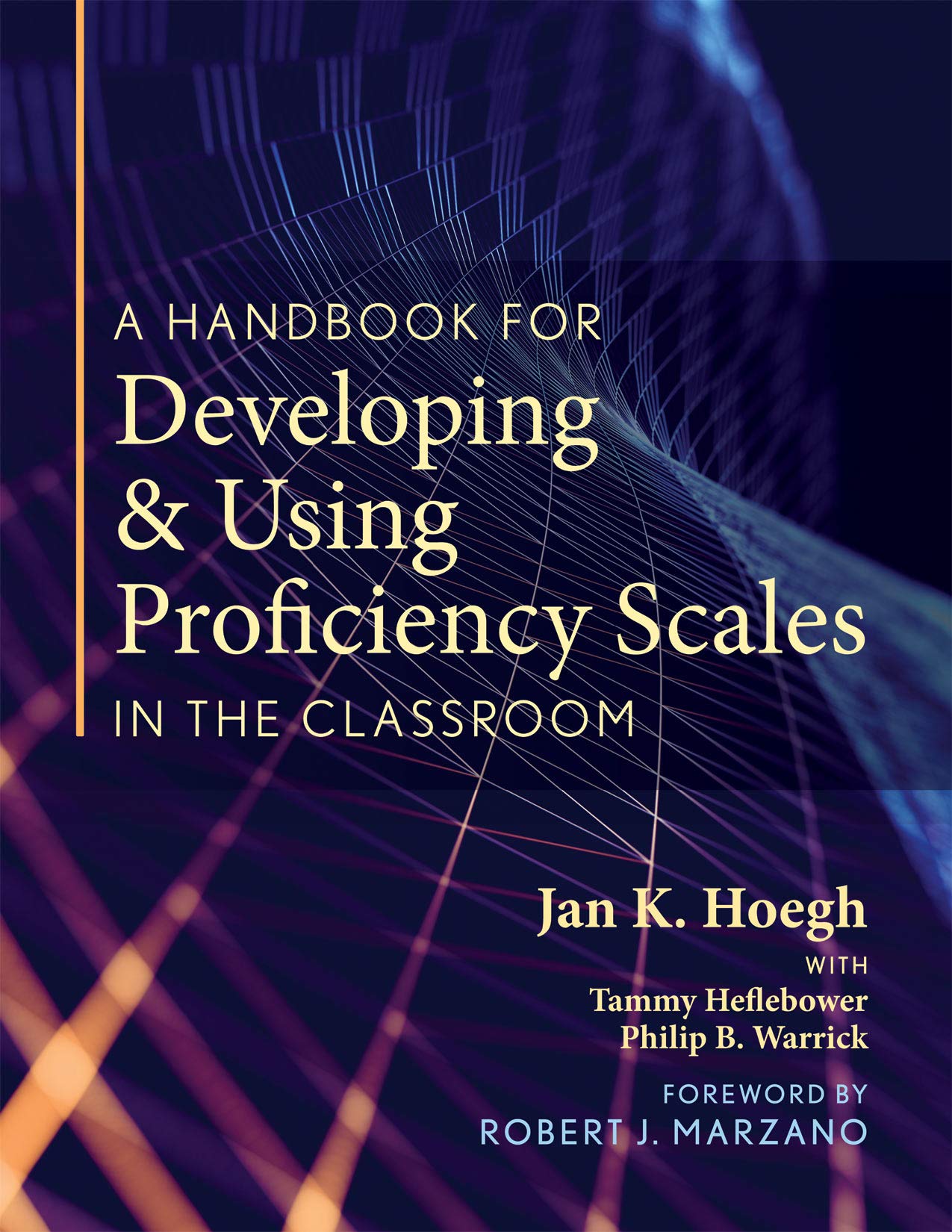 Handbook for Developing and Using Proficiency Scales in the Classroom, A (A clear, practical handbook for creating and utilizing high-quality proficiency scales)