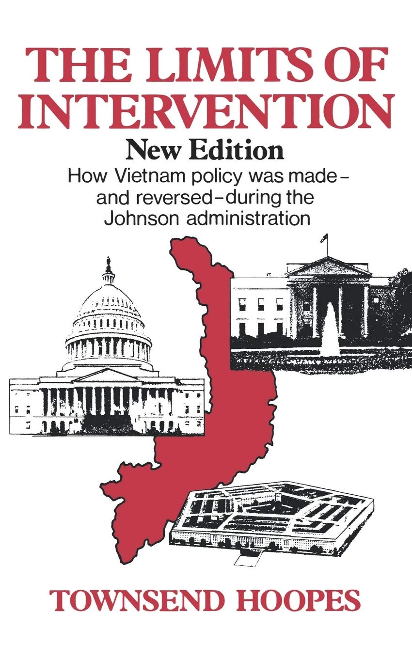The Limits of Intervention: How Vietnam Policy was Made--and Reversed--During the Johnson Administration