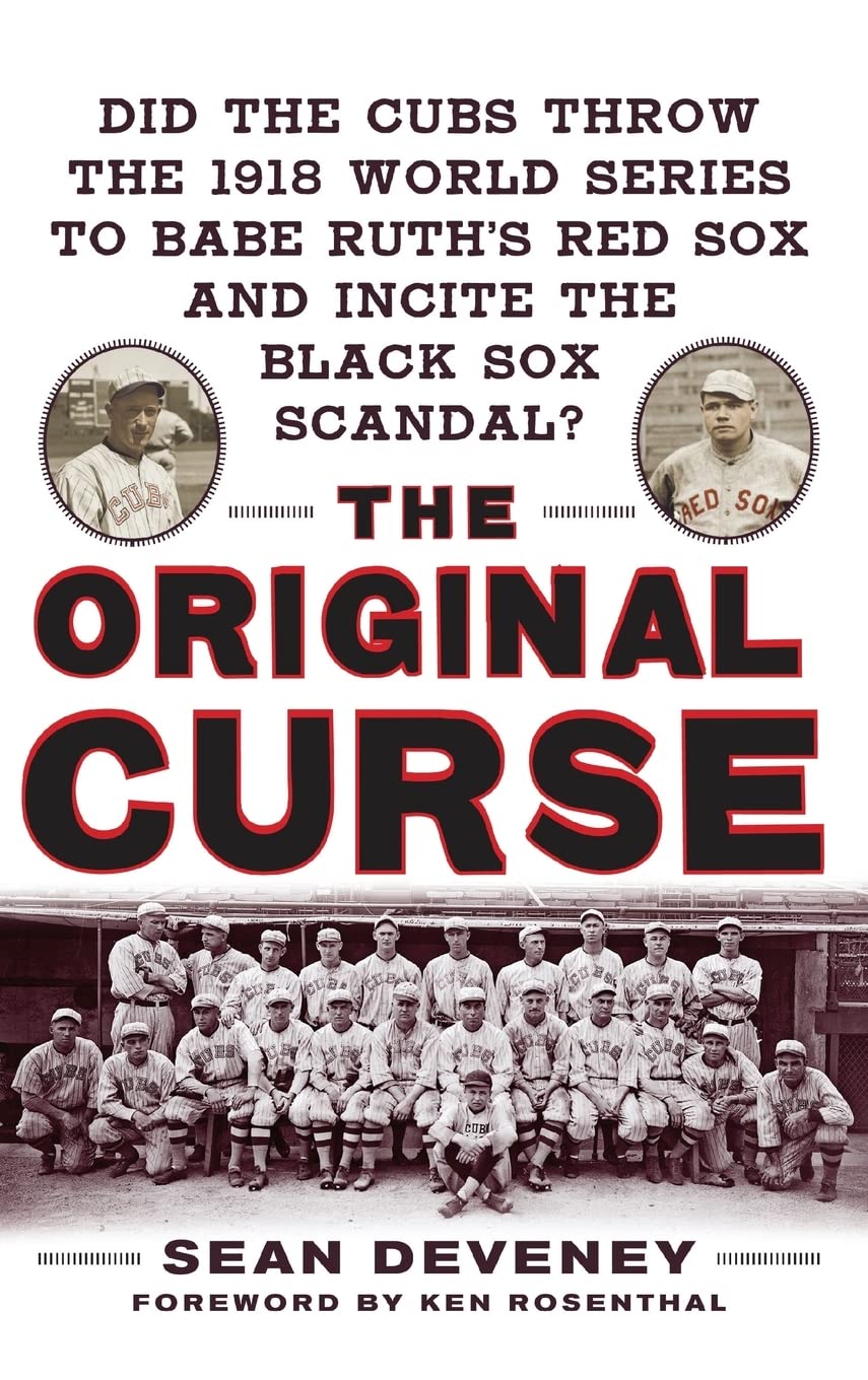 The Original Curse: Did the Cubs Throw the 1918 World Series to Babe Ruth's Red Sox and Incite the Black Sox Scandal?