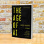 The Age of AI: Artificial Intelligence and the Future of Humanity