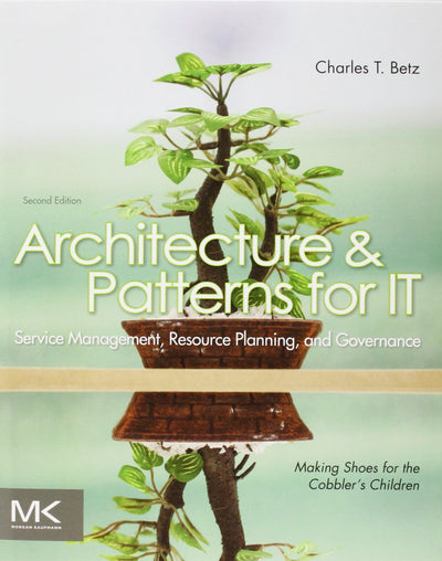 Architecture and Patterns for IT Service Management, Resource Planning, and Governance: Making Shoes for the Cobbler's Children