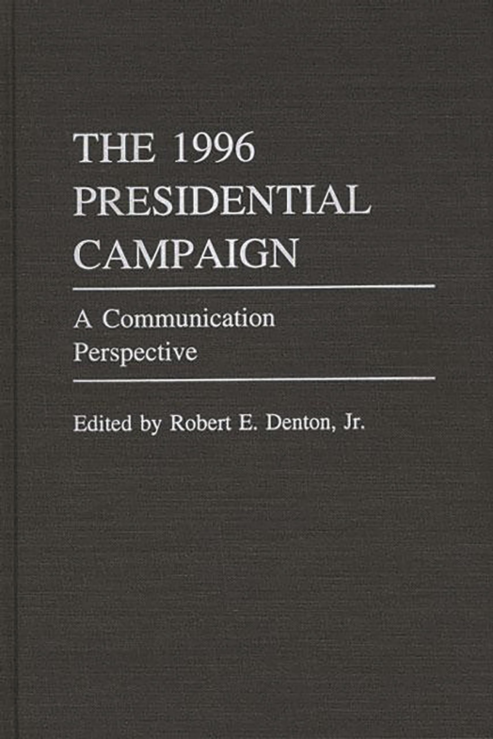 The 1996 Presidential Campaign: A Communication Perspective (Praeger Series in Political Communication)