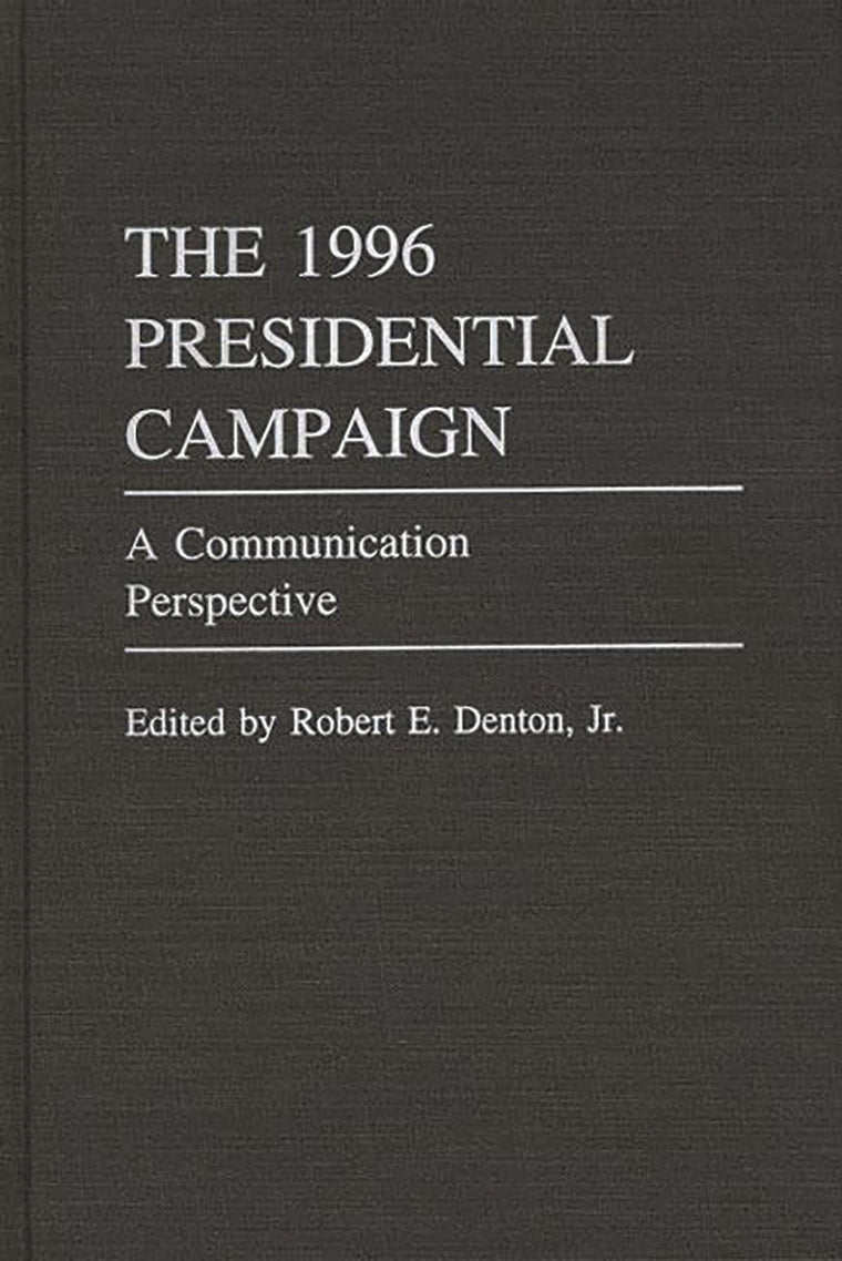 The 1996 Presidential Campaign: A Communication Perspective (Praeger Series in Political Communication)