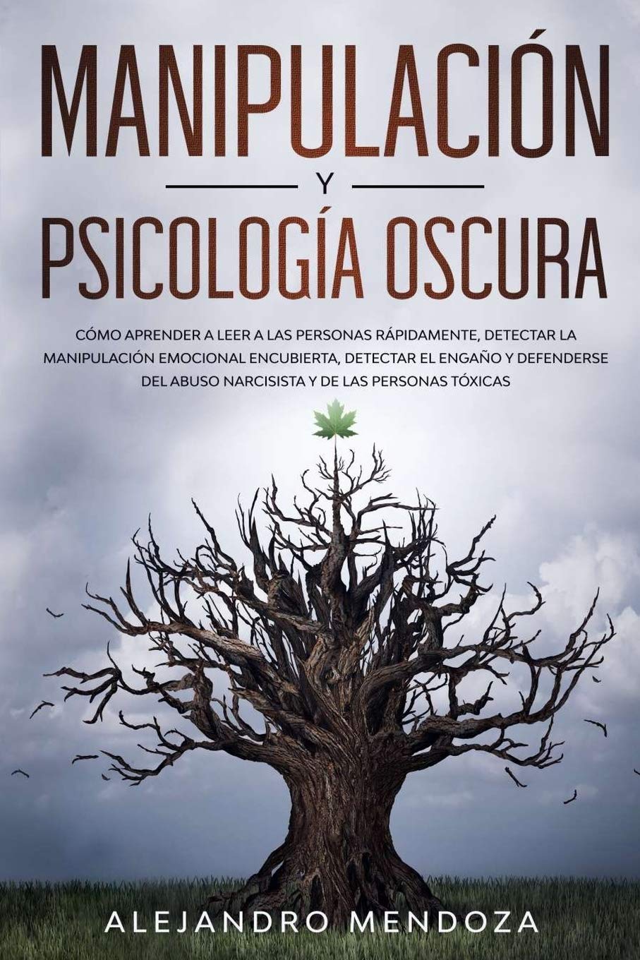 Manipulación y Psicología Oscura: Cómo aprender a leer a las personas, detectar la manipulación emocional encubierta, detectar el engao y defenderse ... y de las personas tóxicas (Spanish Edition)