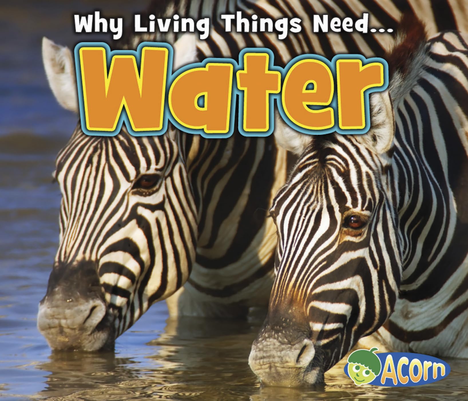Water (Acorn: Why Do Living Things Need) (Why Living Things Need)
