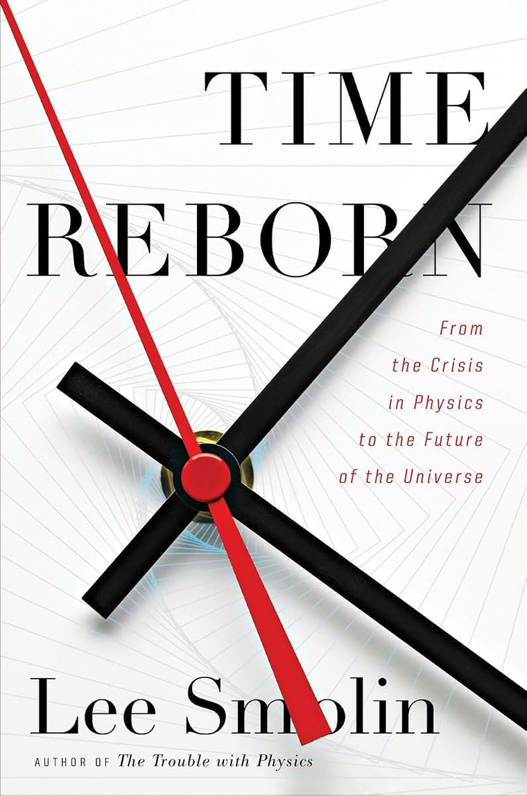 Time Reborn: From the Crisis in Physics to the Future of the Universe — back cover