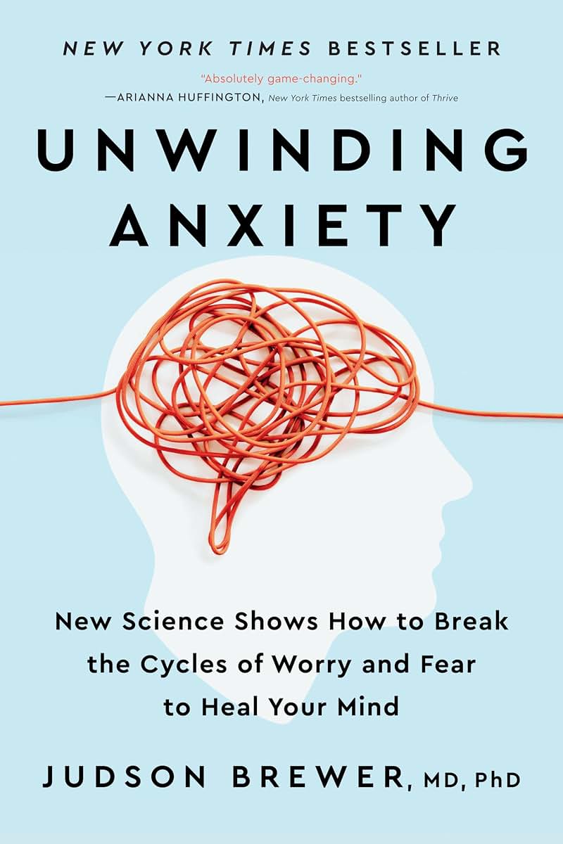 Unwinding Anxiety: New Science Shows How to Break the Cycles of Worry and Fear to Heal Your Mind