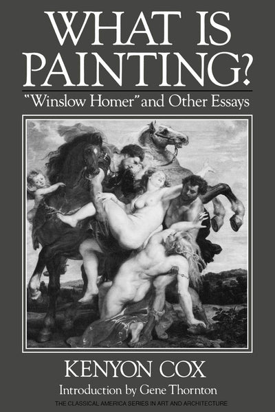 What Is Painting?: "Winslow Homer" and Other Essays (Classical America Series in Art and Architecture)