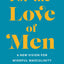For the Love of Men: From Toxic to a More Mindful Masculinit