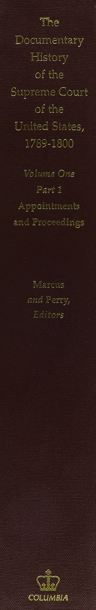 The Documentary History of the Supreme Court of the United States, 1789-1800: Vol. 1 Part I: Appointments and Proceedings (PT1)