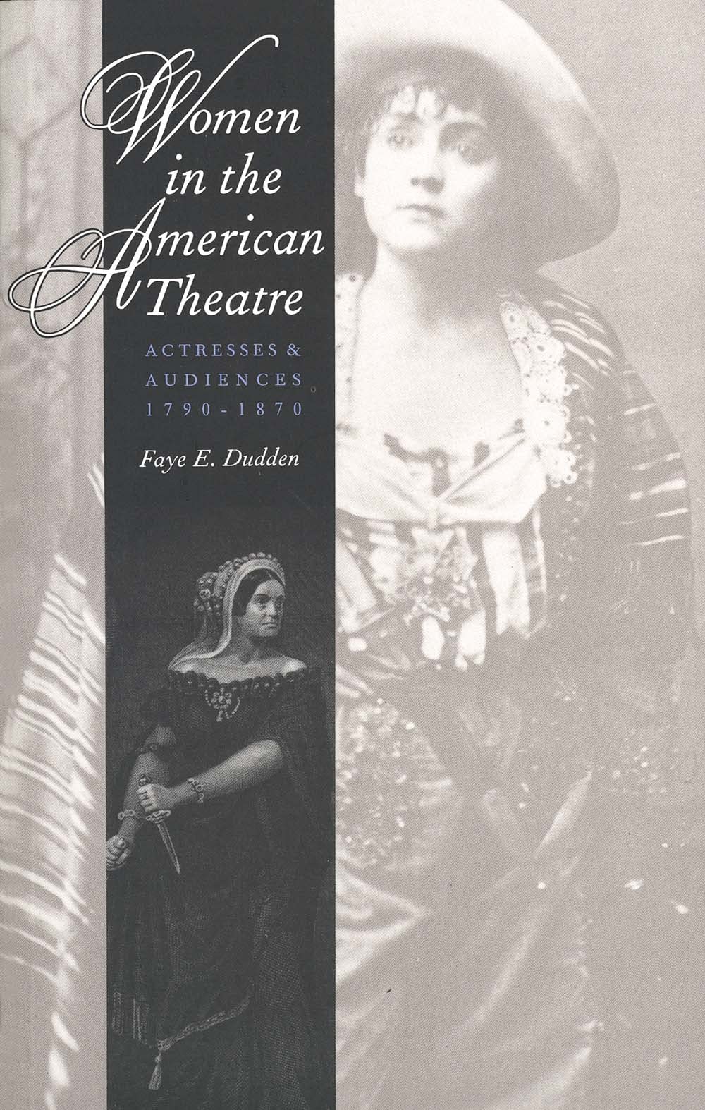 Women in the American Theatre: Actresses and Audiences, 1790