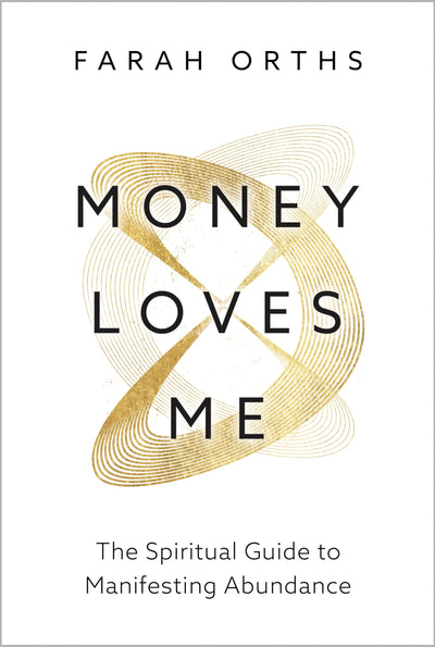 Money Loves Me: The Spiritual Guide to Manifesting Abundance