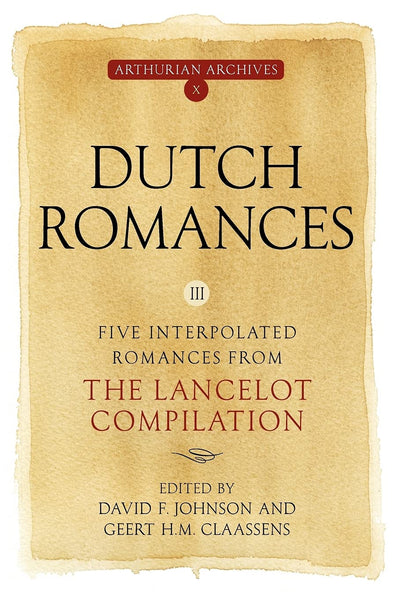 Dutch Romances III: Five Interpolated Romances from the Lancelot Compilation (Arthurian Archives)
