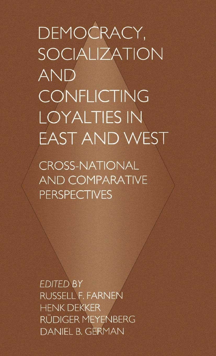 Democracy, Socialization and Conflicting Loyalties in East and West: Cross-National and Comparative Perspectives