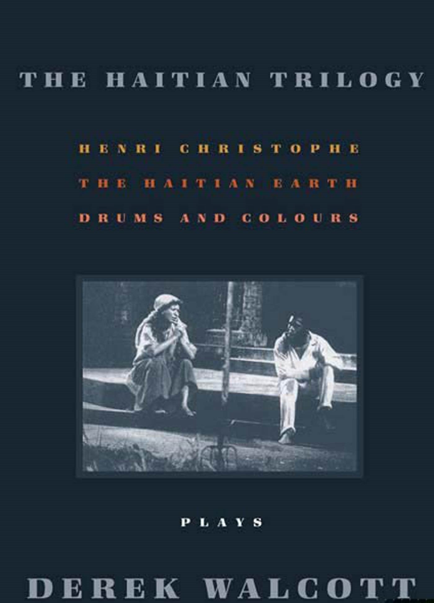 The Haitian Trilogy: Plays: Henri Christophe, Drums and Colours, and The Haytian Earth