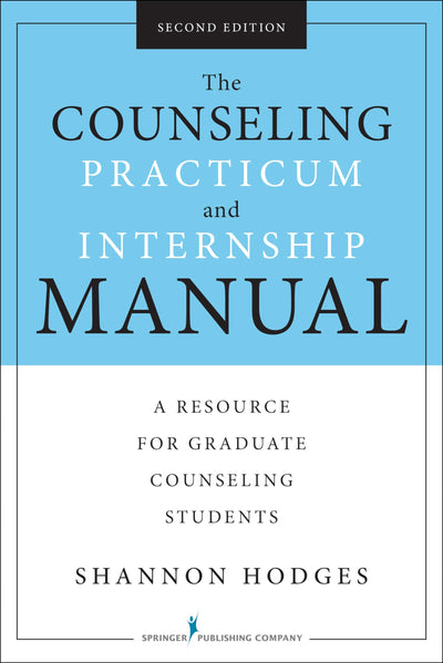 The Counseling Practicum and Internship Manual, Second Edition: A Resource for Graduate Counseling Students
