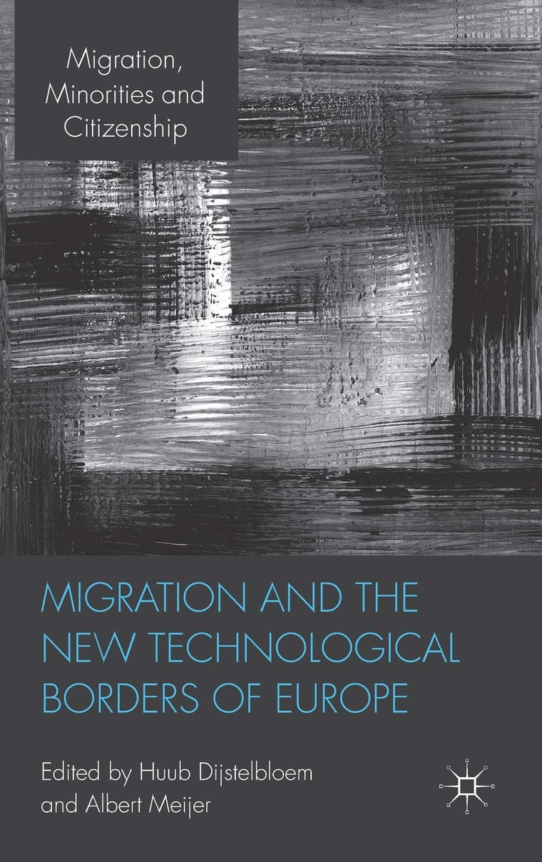 Migration and the New Technological Borders of Europe (Migration, Minorities and Citizenship)