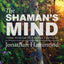 The Shaman's Mind: Huna Wisdom to Change Your Life