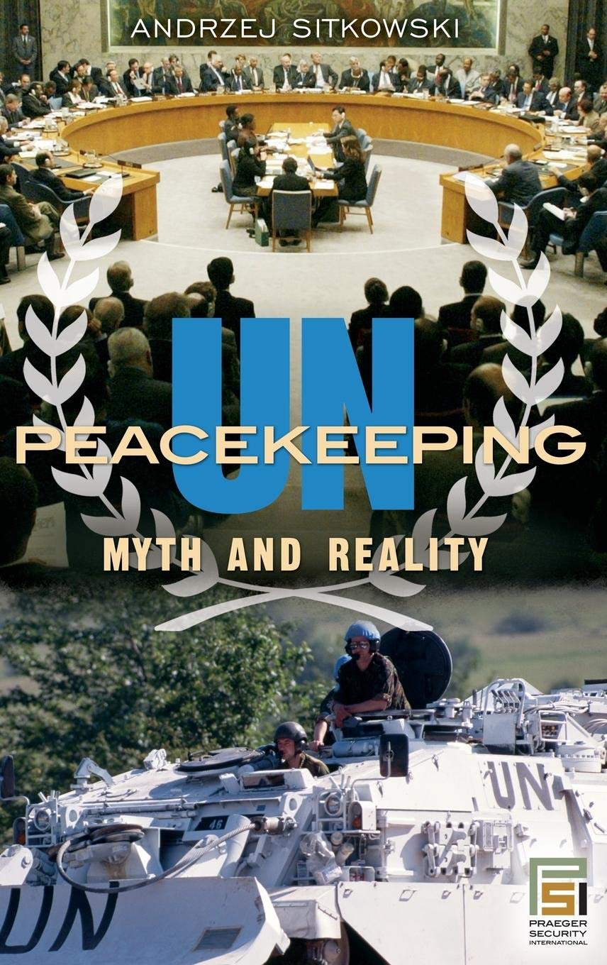 UN Peacekeeping: Myth and Reality (Praeger Security International)
