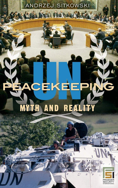 UN Peacekeeping: Myth and Reality (Praeger Security International)