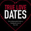 True Love Dates: Your Indispensable Guide to Finding the Love of Your Life