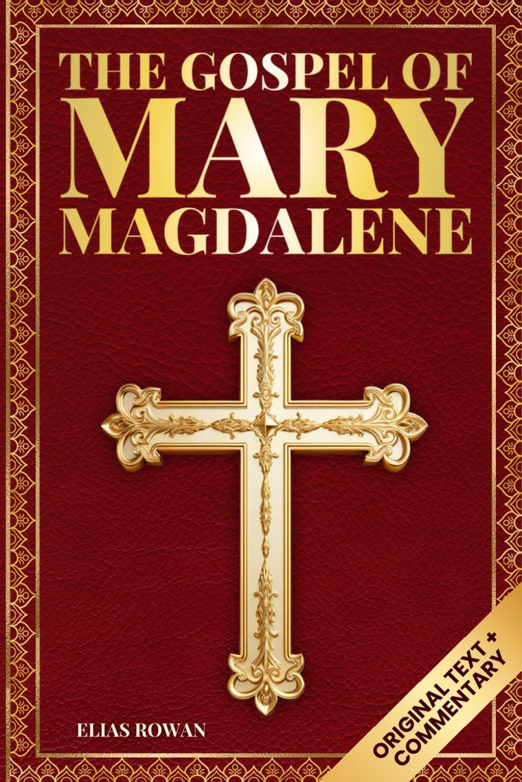 The Gospel of Mary Magdalene (Deluxe Edition): The Lost Voice of the Feminine Christ: Original Text, Spiritual Commentary, and Modern Wisdom for Awakening the Soul