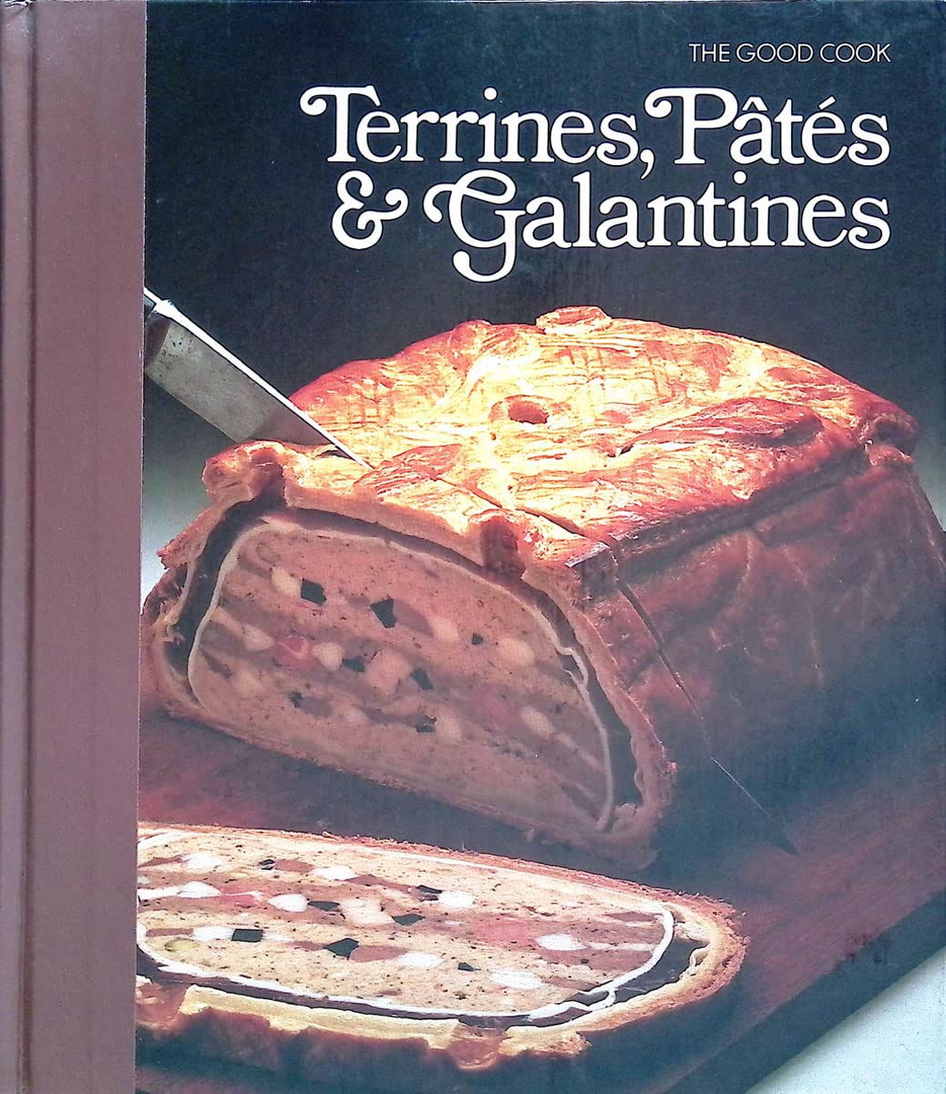 Terrines, Pates & Galantines (The Good Cook Techniques & Rec
