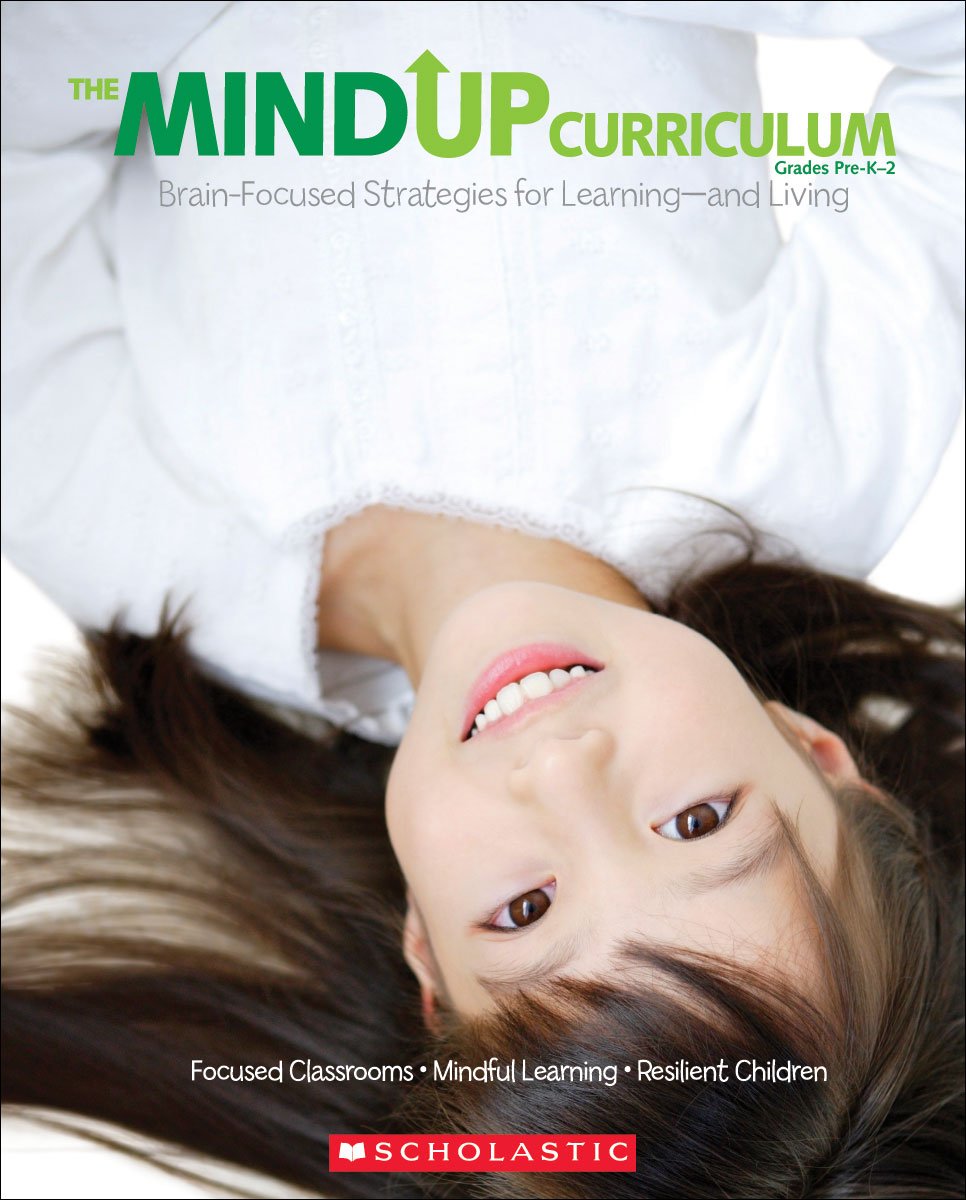 The The MindUP Curriculum: Grades PreK-2: Brain-Focused Strategies for Learning-and Living